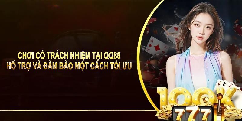Chơi có trách nhiệm tại QQ88 hỗ trợ và đảm bảo một cách tối ưu